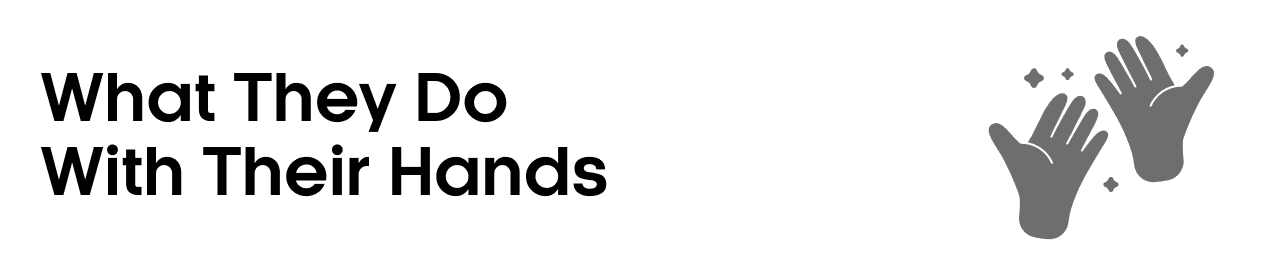 What They Do With Their Hands