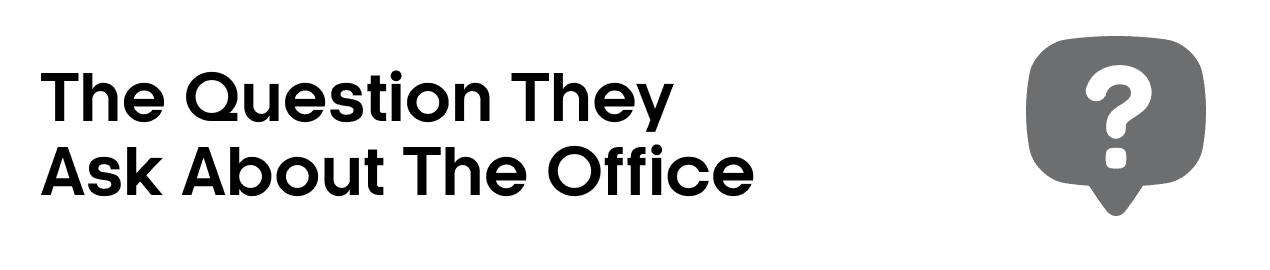 The Question They Ask About The Office