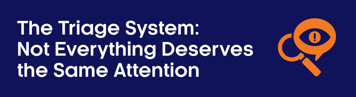 The Triage System: Not Everything Deserves the Same Attention