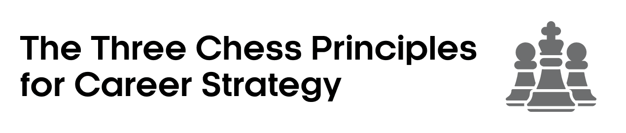 The Three Chess Principles for Career Strategy