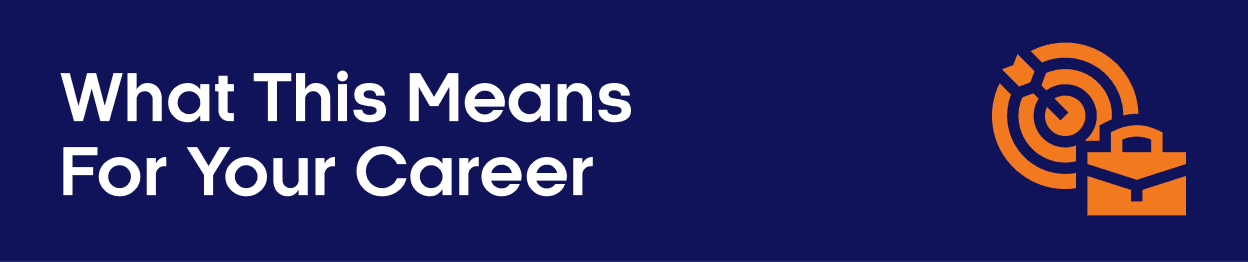What This Means For Your Career
