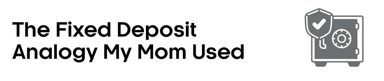 The Fixed Deposit Analogy My Mom Used